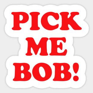Pick Me Bob! Sticker